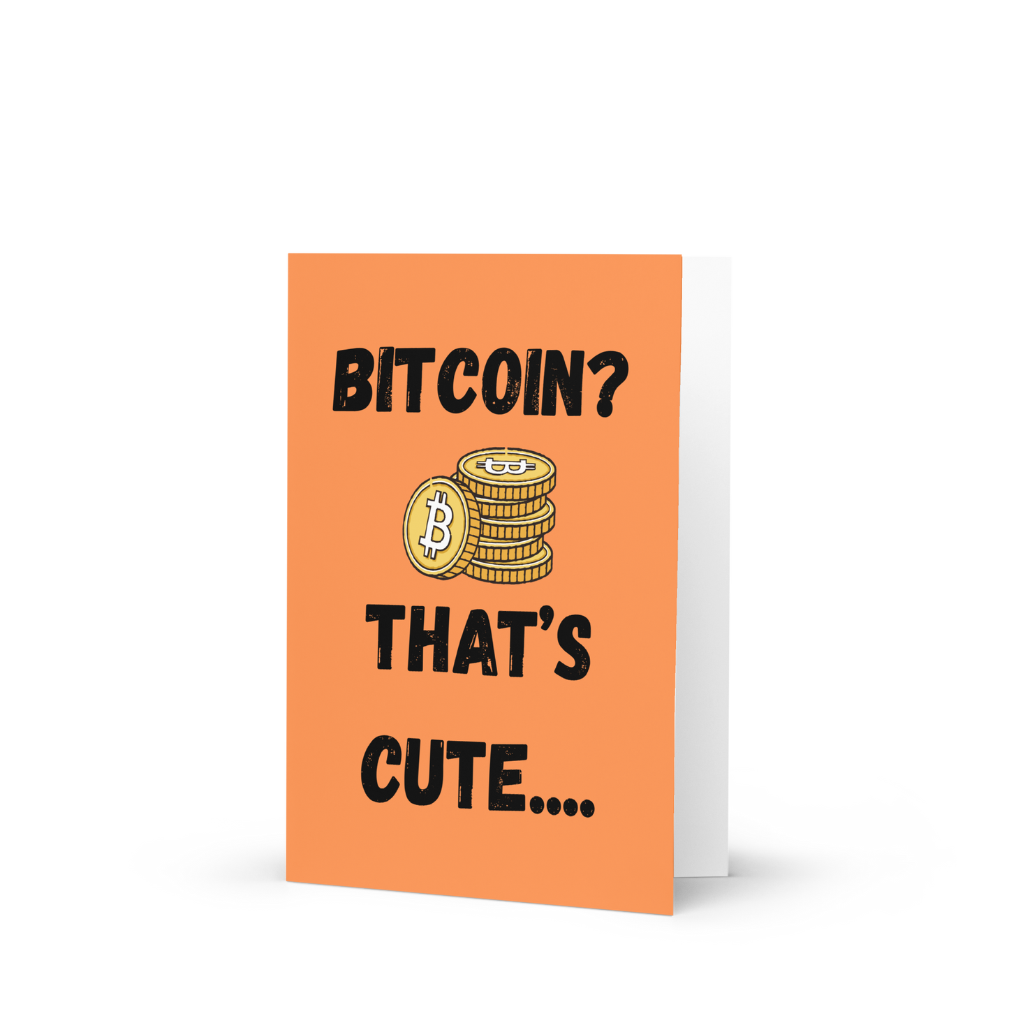 Bitcoin? That's cute...