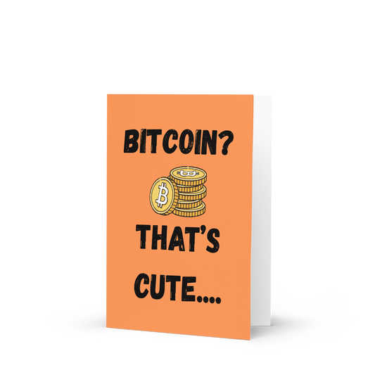 Bitcoin? That's cute...